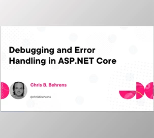 Debugging and Error Handling in ASP.NET Core - Chris Behrens