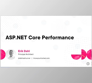 ASP.NET Core Performance - Erik Dahl