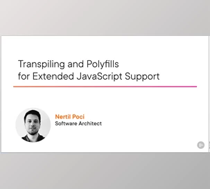 Transpiling and Polyfills for Extended JavaScript Support - Nertil Poci