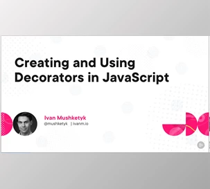 Creating and Using Decorators in JavaScript - Ivan Mushketyk