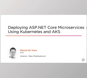 Deploying ASP.NET Core 3 Microservices Using Kubernetes and AKS - Marcel de Vries