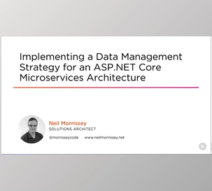 Implementing a Data Management Strategy for an ASP.NET Core Microservices Architecture - Neil Morrissey