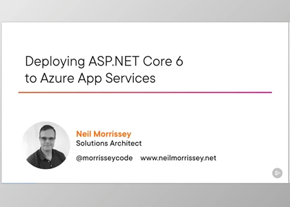 Deploying ASP.NET Core 6 to Azure App Services - Neil Morrissey