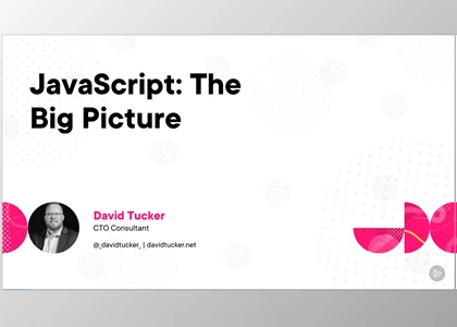 Javascript The Big Picture - David Tucker