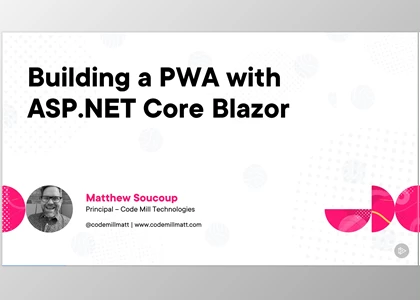 Building a PWA with ASP.NET Core Blazor - Matthew Soucoup