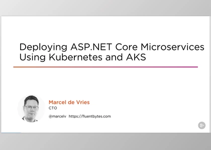 Deploying ASP.NET Core 3 Microservices Using Kubernetes and AKS - Marcel de Vries