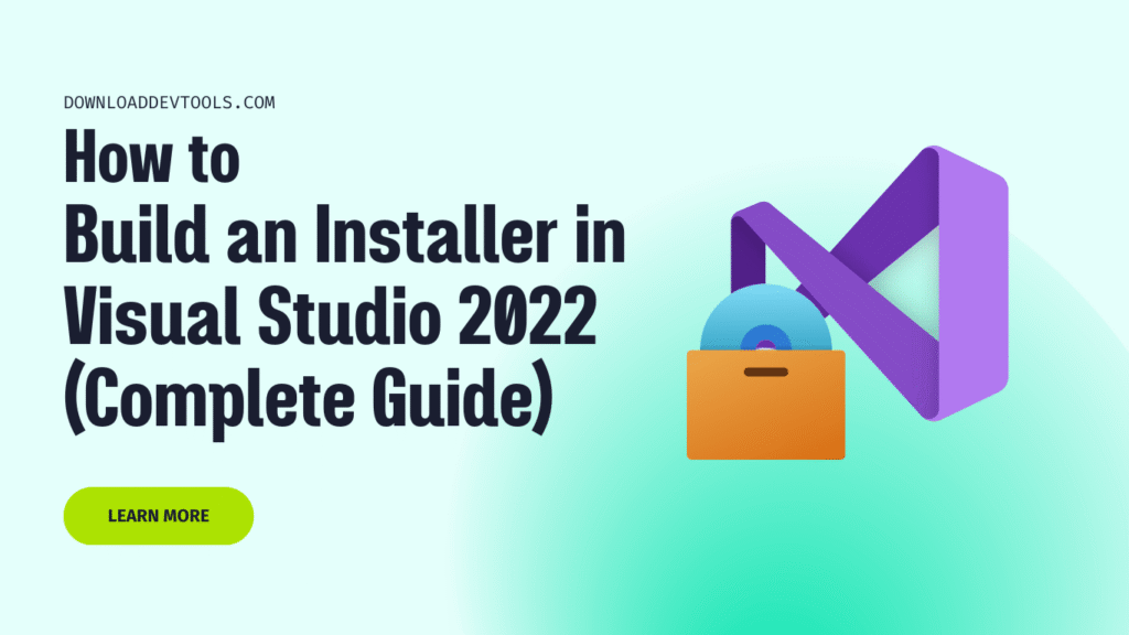 How to Build an Installer in Visual Studio 2022 (Complete Guide)
