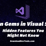 Hidden Gems in Visual Studio: Hidden Features You Might Not Know