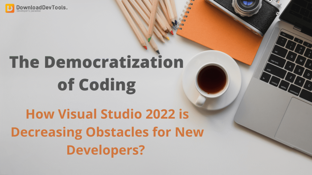 The democratization of coding: how Visual Studio 2022 is decreasing obstacles for new developers?
