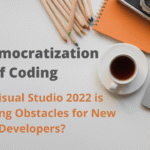 The democratization of coding: how Visual Studio 2022 is decreasing obstacles for new developers?