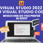 Visual Studio 2022 or Visual Studio Code: Which one do you prefer in 2025?