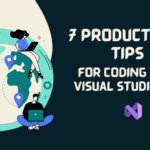 7 Productivity Tips for Coding with Visual Studio 2022